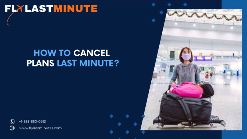 Cancel Plans In Last Minute